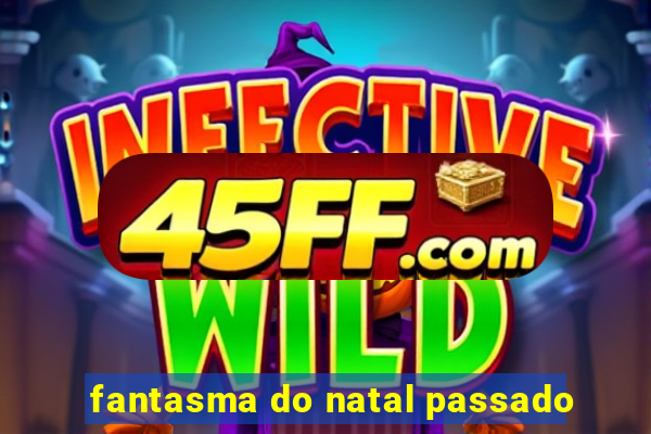 fantasma do natal passado